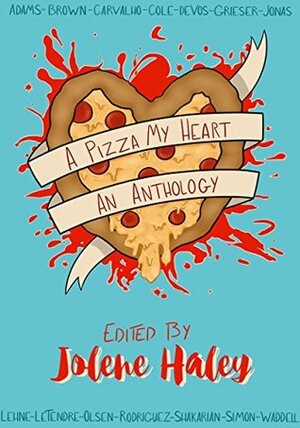 A Pizza My Heart (Pizzathology Book 1) by Jessi Shakarian, Jenna Lehne, Maria Carvalho, Emily Simon, Kelly deVos, Brett Jonas, Andy Grieser, Darci Cole, Rena Olsen, Jamie Adams, Jasmine Brown, Maria Carvalho, Vanessa Rodriguez, Rebecca Waddell, Jolene Haley, Brian LeTendre, Jamie L. Adams