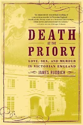 Death at the Priory: Love, Sex, and Murder in Victorian England by James Ruddick