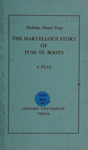 The Marvellous Story of Puss in Boots: A Play for Children by Nicholas Stuart Gray