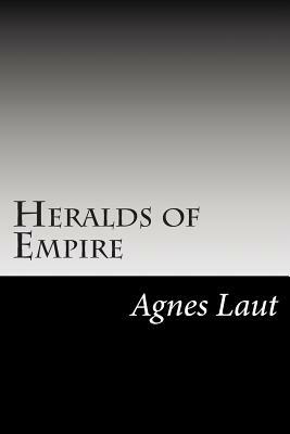 Heralds of Empire by Agnes C. Laut