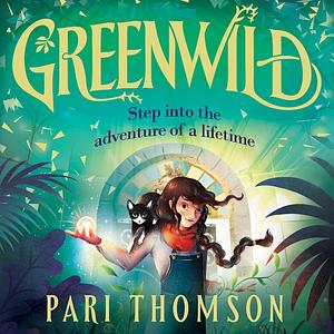 Greenwild: The World Behind the Door by Pari Thomson