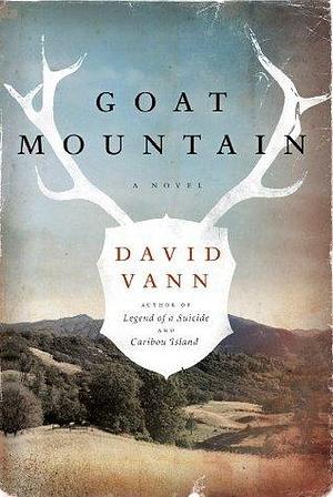 Goat Mountain: A Novel by David Vann, David Vann