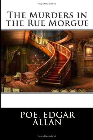 The Murders in the Rue Morgue by Edgar Allan Poe