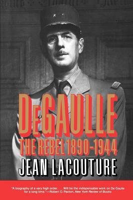 De Gaulle 1: The Rebel, 1890-1944 by Jean Lacouture