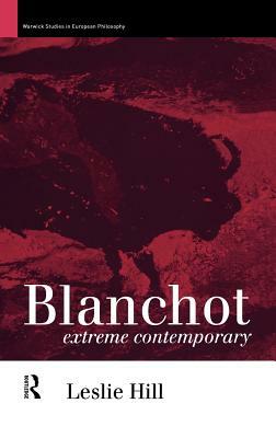 Blanchot: Extreme Contemporary by Leslie Hill