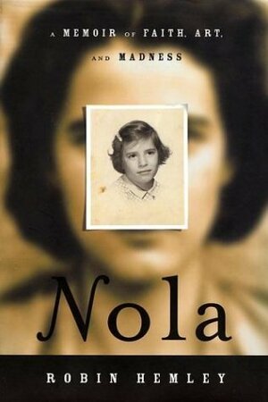Nola: A Memoir of Faith, Art, and Madness by Robin Hemley