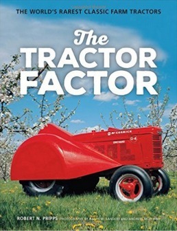 The Tractor Factor: The World's Rarest Classic Farm Tractors by Robert N. Pripps, Andrew Morland, Ralph Sanders