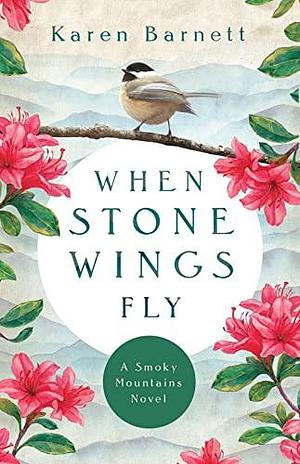 When Stone Wings Fly by Karen Barnett, Karen Barnett