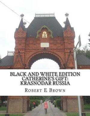 B&W Catherine's Gift: Krasnodar Russia by Robert E. Brown
