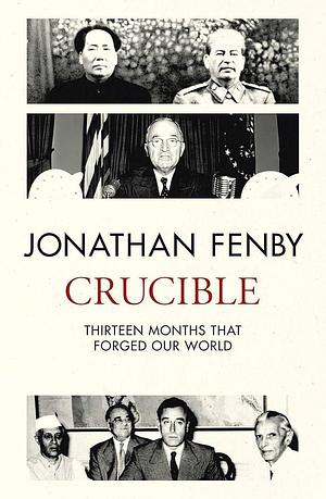 Crucible: Thirteen Months that Forged Our World by Jonathan Fenby