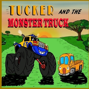 Tucker and the Monster Truck: Monster Truck Books for Toddlers [Children Picture Books] by Sarah Brown