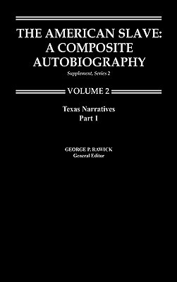 The American Slave: Texas Narratives Part 1, Supp. Ser. 2. Vol. 2 by Rawick, George P. Rawick