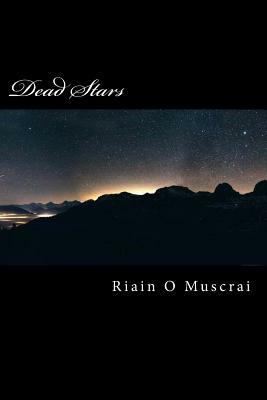 Dead Stars: Book 1 - The Chronicles of Harth by Riain O. Muscrai