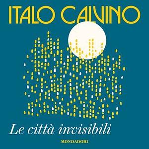 Le città invisibili  by Italo Calvino