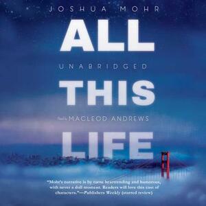 All This Life by Joshua Mohr