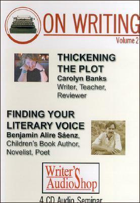 On Writing Volume 2: Thickening the Plot/Finding Your Literary Voice by Carolyn Banks, Benjamin Alire Sáenz