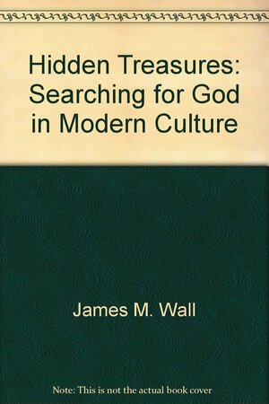 Hidden Treasures: Searching for God in Modern Culture by James M. Wall