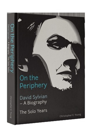 On The Periphery - David Sylvian - A Biography by Christopher E. Young