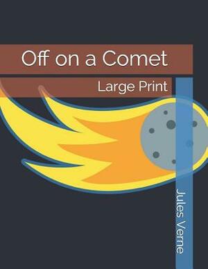 Off on a Comet: Large Print by Jules Verne