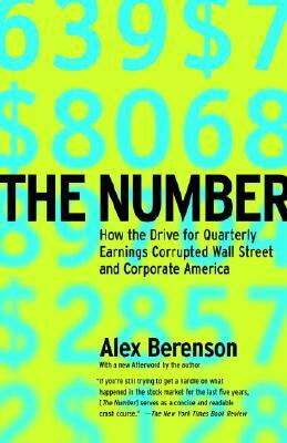 The Number: How the Drive for Quarterly Earnings Corrupted Wall Street and Corporate America by Alex Berenson
