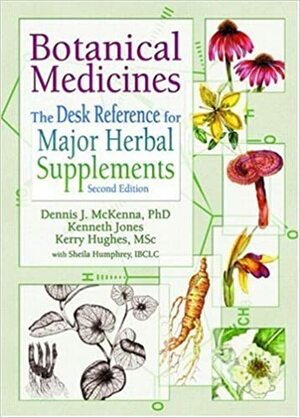 Botanical Medicines: The Desk Reference for Major Herbal Supplements by Kerry Hughes, Sheila Humphrey, Dennis J. McKenna, Kenneth Jones