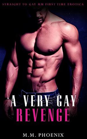 A Very Gay Revenge by M.M. Phoenix