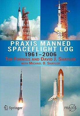 Praxis Manned Spaceflight Log 1961-2006 by Tim Furniss, David J. Shayler