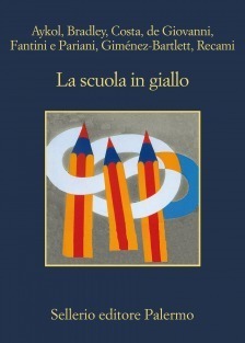 La scuola in giallo by Alicia Giménez Bartlett, Francesco Recami, Gian Mauro Costa, Nicola Fantini, Laura Pariani, Maurizio de Giovanni, Alan Bradley, Esmahan Aykol