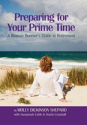 Preparing for Your Prime Time: A Woman Boomer's Guide to Retirement by Molly Dickinson Shepard