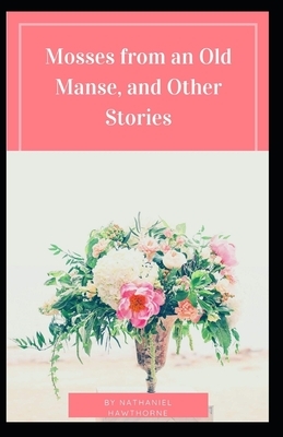 Mosses From an Old Manse: : (Literature and Short Stories) Nathaniel Hawthorne [Annotated] by Nathaniel Hawthorne