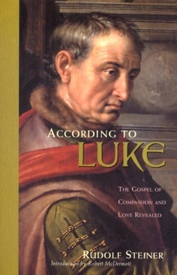 According to Luke: The Gospel of Compassion and Love Revealed (Cw 114) by Rudolf Steiner