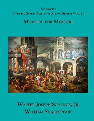 Schenck's Official Stage Play Formatting Series: Vol. 26 - Measure for Measure by Walter Joseph Schenck Jr., William Shakespeare