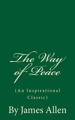 The Way of Peace: (An Inspirational Classic) by James Allen
