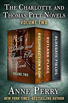 The Charlotte and Thomas Pitt Novels Volume Two: Resurrection Row / Rutland Place / Bluegate Fields by Anne Perry