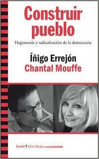 Construir pueblo : hegemonía y radicalización de la democracia by Chantal Mouffe, Íñigo Errejón