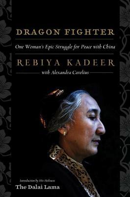 Dragon Fighter: One Woman's Epic Struggle for Peace with China by Rebiya Kadeer