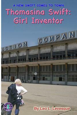 Thomasina Swift: Girl Inventor: The Thomasina Swift Saga - Book 1 by Leo L. Levesque
