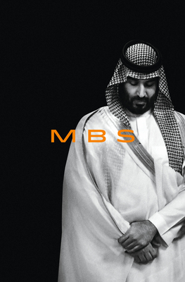 Mbs: The Rise to Power of Mohammed Bin Salman by Ben Hubbard