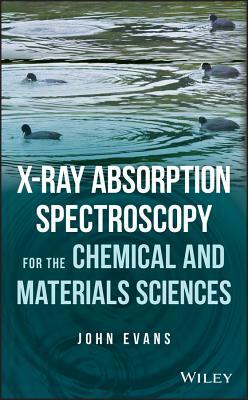 X-Ray Absorption Spectroscopy for the Chemical and Materials Sciences by John Evans