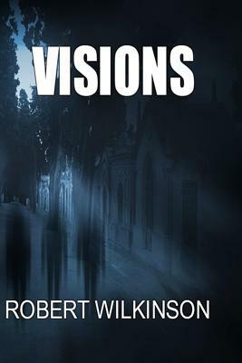 Visions by Robert Wilkinson