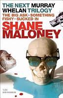 The Next Murray Whelan Trilogy: The Big Ask + Something Fishy + Sucked in by Shane Maloney