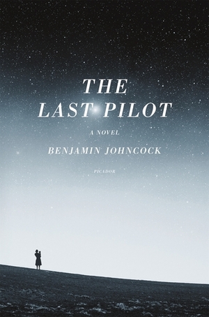 The Last Pilot by Benjamin Johncock