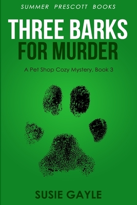 Bark Three Times For Murder: A Pet Shop Cozy Mystery, Book 3 by Susie Gayle