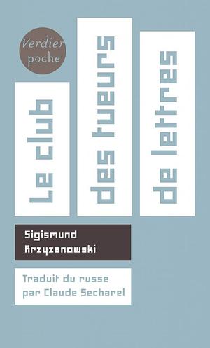 Le club des tueurs de lettres: roman by Sigizmund Krzhizhanovsky