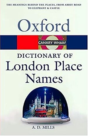 A Dictionary Of London Place Names by A.D. Mills