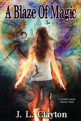 A Blaze of Magic: Chosen Saga Book Two by J. L. Clayton