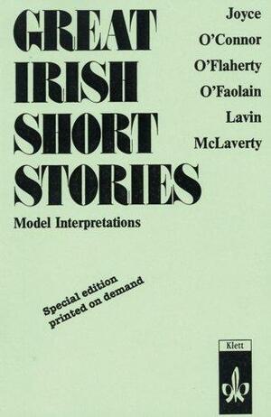 Great Irish Short Stories by Michael McLaverty, Seán Ó Faoláin, Frank O'Connor, James Joyce, Noreen O'Donovan, Mary Josephine Lavin, Liam O'Flaherty