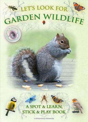 Let's Look for Garden Wildlife: A Spot & Learn, Stick & Play Book by Caz Buckingham, Andrea Pinnington