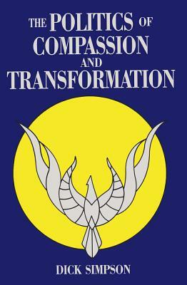 The Politics of Compassion and Transformation: And Transformation by Dick Simpson