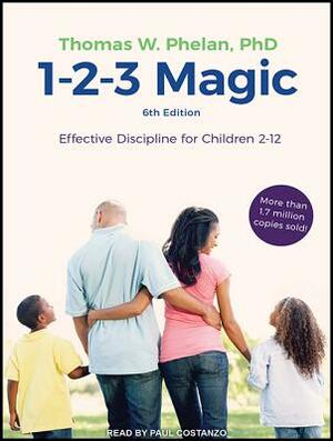 1-2-3 Magic: Effective Discipline for Children 2-12 (6th Edition) by Thomas W. Phelan